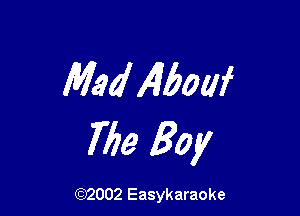 Med Maui

Me Boy

(92002 Easykaraoke