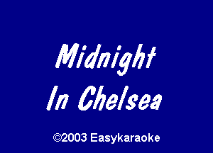 MMmyM

In Chelsea

(92003 Easykaraoke