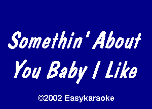 3omef6iri Wbouf

V011 Baby I like

(1032002 Easykaraoke