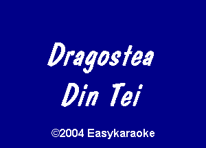 Dragogfee

01'!) 791'

(92004 Easykaraoke