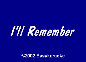 I 'll Remember

(92002 Easykaraoke
