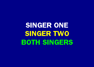 SINGER ONE

SINGER TWO
BOTH SINGERS