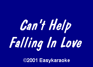 53!) 'f Help

Falling ll? love

(92001 Easykaraoke
