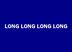 LONG LONG LONG LONG
