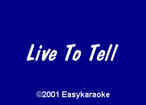 live 70 Tell

(92001 Easykaraoke