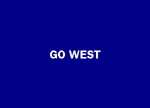 GO WEST