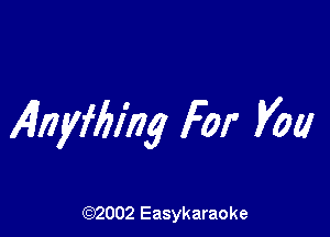 Alwyfbirig For You

(92002 Easykaraoke