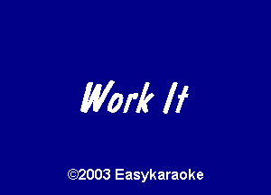 Work If

(92003 Easykaraoke