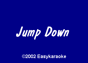 Jump Dom

(92002 Easykaraoke