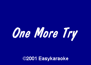 One More Try

(92001 Easykaraoke
