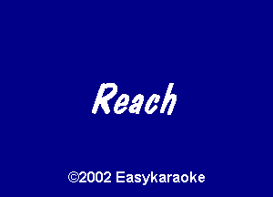 Reach

(92002 Easykaraoke