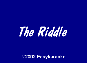 769 Riddle

(92002 Easykaraoke