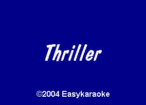 Thriller

(92004 Easykaraoke