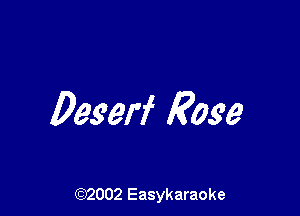 Deserf Ease

(92002 Easykaraoke