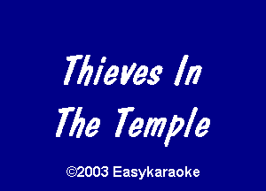 Tbieyes In

Me Temple

(92003 Easykaraoke
