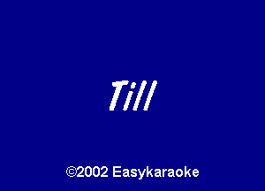 Till

(92002 Easykaraoke