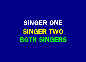 SINGER ONE

SINGER TWO
BOTH SINGERS
