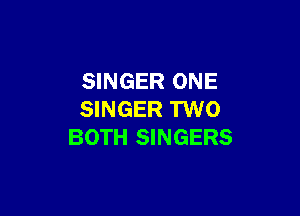 SINGER ONE

SINGER TWO
BOTH SINGERS