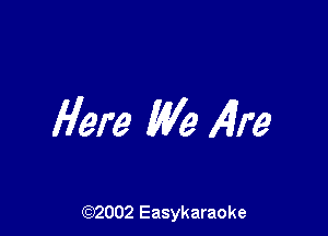 Here We Aim

(92002 Easykaraoke