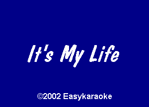 If? My life

(92002 Easykaraoke