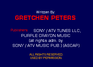 W ritten Byz

SONY IATV TUNES LLC,
PURPLE CRAYDN MUSIC
(all rights adm. by
SONY IATV MUSIC PUB.) (ASCAPJ

ALL RIGHTS RESERVED.
USED BY PERMISSION