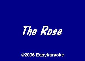 763 Rose

(92005 Easykaraoke