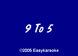 9705

(92005 Easykaraoke