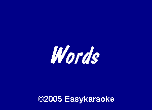Words

(92005 Easykaraoke