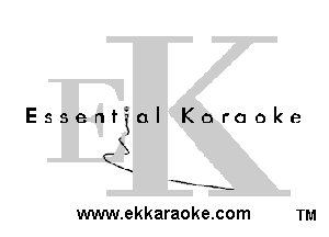 Essential Karaoke

3

-E' -s-

www.ekkaraoke.com TM