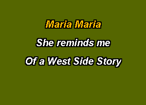 Maria Maria

She reminds me

Of a West Side Story