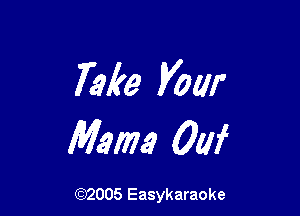 Take Vow

Mame 0W

(92005 Easykaraoke