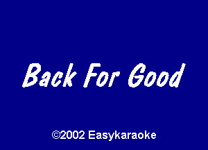 Back For 6000'

(92002 Easykaraoke