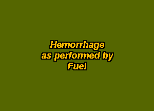 Hemorrhage

as performed by
Fuel