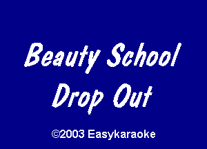 Beam?! 50600!

Drop 0w

(92003 Easykaraoke