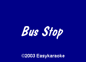 Bus 51W

(92003 Easykaraoke