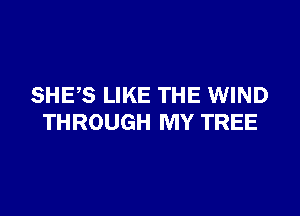 SHES LIKE THE WIND

THROUGH MY TREE
