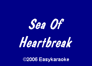 539 Of

Hearfbreak

(92006 Easykaraoke