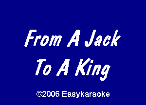 From 141 Jack

70 141 King

(92006 Easykaraoke