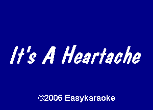 If? ,4 Hearfaebe

((2)2006 Easykaraoke