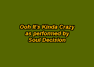 Ooh It's Kinda Crazy

as performed by
Sou! Decision