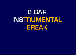 8 BAR
INSTRUMENTAL
BREAK