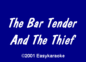 77m Bar Tender

147m! 769 7 6139f

(1032001 Easykaraoke