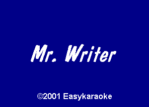 Mr. Wrifer

(92001 Easykaraoke