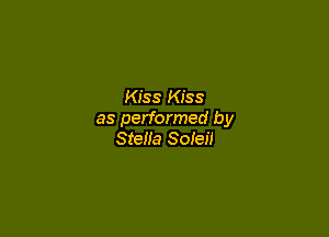 Kiss Kiss

as performed by
SteHa Soleil