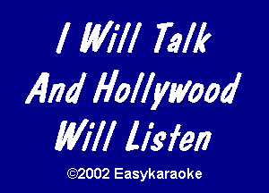 I Will 72M?
14M Hollywood

Will ll'sfen

(1032002 Easykaraoke