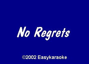 Ala Regrefs'

(92002 Easykaraoke