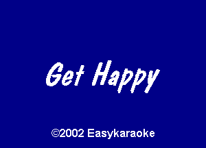 69f Happy

(92002 Easykaraoke