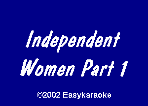 lndependenf

Women Peri 7

(92002 Easykaraoke
