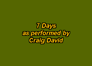 7 Days

as performed by
Craig David