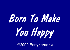 30m 70 Make

V011 Happy

(1032002 Easykaraoke